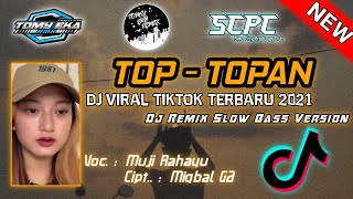 DJ TOP - TOPAN (Cover By Muji Rahayu) Slow Bass Horeg || Viral Tiktok 2021 || Style 69 Project KW