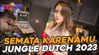 SEMATA KARENAMU JUNGLE DUTCH || BASS BETON TERVIRAL 2023