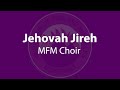 Jehovah jireh  full song  mfm choir