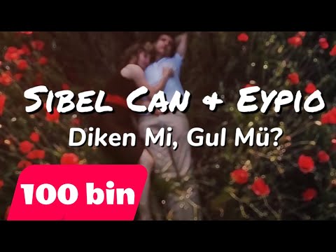 Sibel Can & Eypio - Diken Mi, Gül Mü? ( Lyrics - Sözleri )