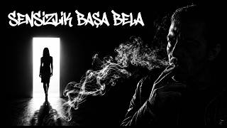 Sensizlik Başa Bela 
