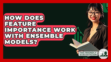How Does Feature Importance Work With Ensemble Models? - The Friendly Statistician