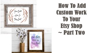 How To Add Custom Work To Your Etsy Shop ~ Part Two
