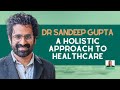 Dr sandeep gupta a holistic approach to healthcare