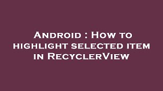 Android : How to highlight selected item in RecyclerView