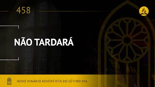 Novo Hinário Adventista • Hino 458 • Não Tardará • (Lyrics)