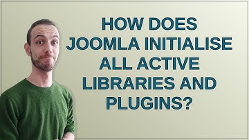 Joomla: How does Joomla initialise all active libraries and plugins?