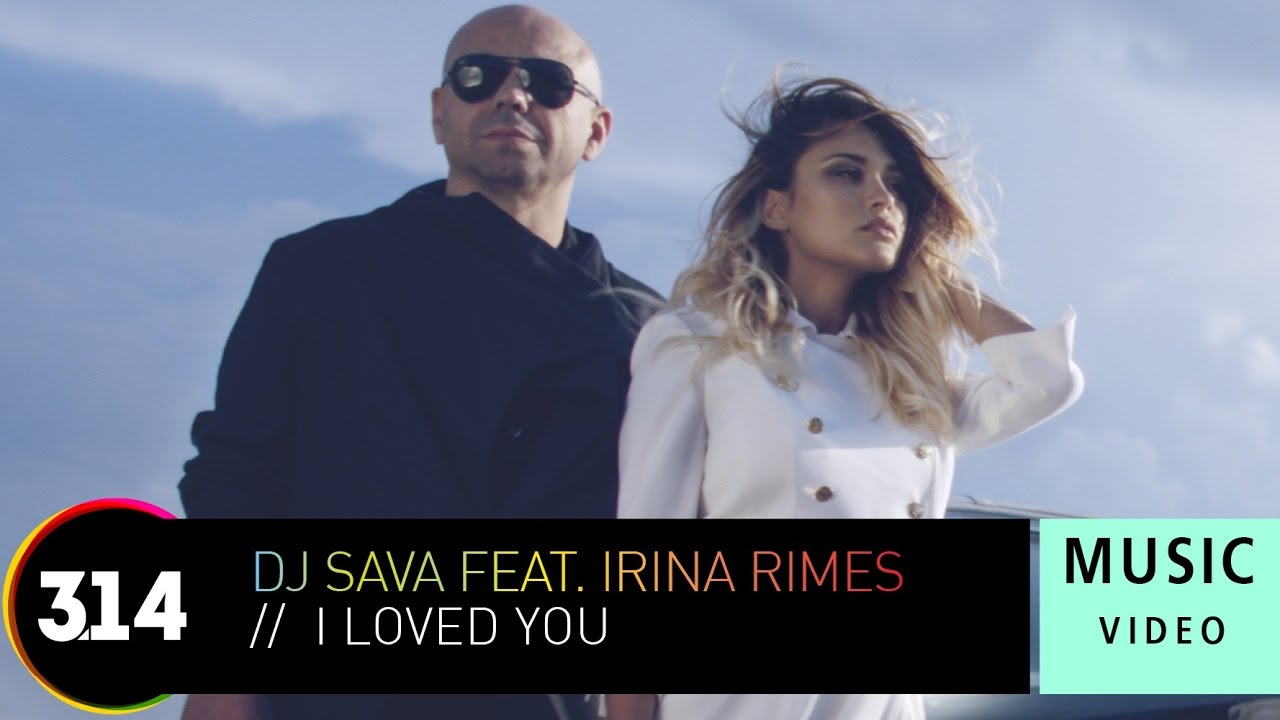 DJ Sava Feat Irina Rimes   I Loved You Official Music Video HD