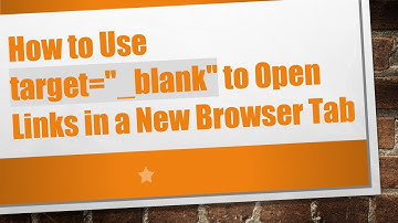 How to Use target="_blank" to Open Links in a New Browser Tab