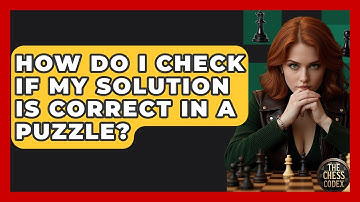 How Do I Check If My Solution Is Correct In A Puzzle? - The Chess Codex