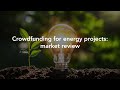 Crowdfunding for energy projects market review