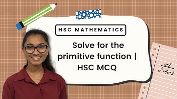 HSC Advanced Math: Solving for the primitive function | Integrals
