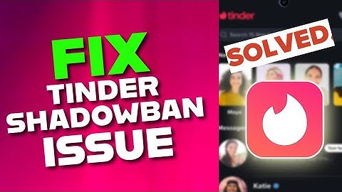 How to Fix Shadowban in Tinder 2025?