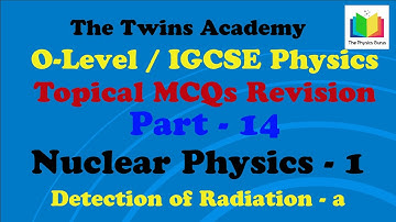 Nuclear Physics - Topical MCQ Revision O-Level / IGCSE Physics - Part – 14 - Radiation Detection - a