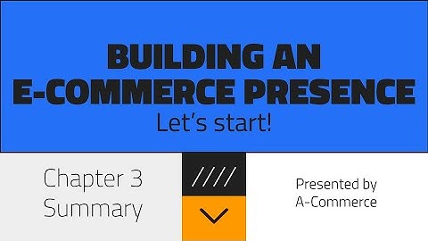 Chapter 3 Summary: Building An E-commerce Presence | Group A-commerce