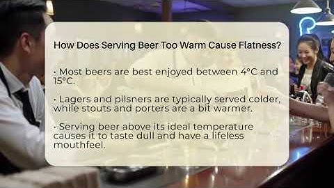 How Does Serving Beer Too Warm Cause Flatness? - The Pint Guy