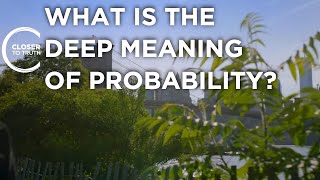 What is the Deep Meaning of Probability? | Episode 2206 | Closer To Truth