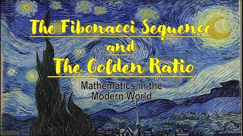 THE FIBONACCI SEQUENCE AND THE GOLDEN RATIO || MATHEMATICS IN THE MODERN WORLD