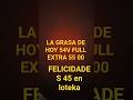LA GRASA # VIRAL # FUEGO # OJO AQUI 56 FELICIDADES 45 LOTEKA