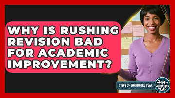 Why Is Rushing Revision Bad For Academic Improvement? - Steps to Sophomore Year