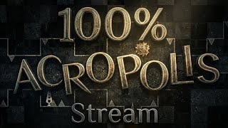 Acropolis 100% 🔴 STREAM 4.5 🔴