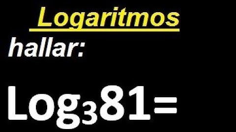 log 81 base 3 . log 3 81 . logaritmo de