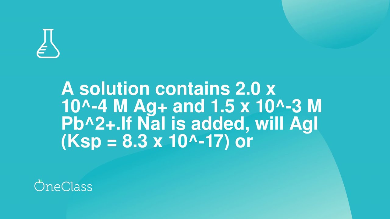 A Solution Contains 2 0 X 10 4 M Ag And 1 5 X 10 3 M Pb 2 If NaI I a-solution-contains-2-0-x-10-4-m-ag-and-1-5-x-10-3-m-pb-2-if-nai-i