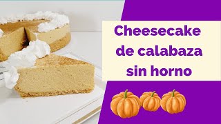 Cheesecake de calabaza sin horno/ Postre de otoño