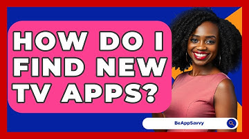 How Do I Find New TV Apps? - Be App Savvy