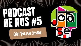 PodcastdeNos #5 Con Julian Crudo - @Jotase
