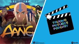 Avatar Aang: The Last Airbender - Talking Pictures Podcast @AnotherHappyStudios