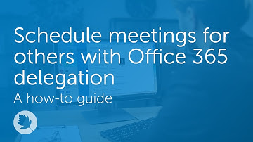 Schedule meetings for others with Office 365 delegation | How-to