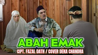 Abah Emak Cipt.Fazal Dath Cover Deka Chandra Asena