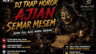 Download lagu DJ TRAP HOROR AJIAN SEMAR MESEM 🔥 Remix Full Bass Horeg Terbaru 2026 | Viral TikTok