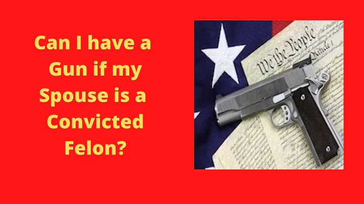 Can I have a gun if my spouse is a felon?