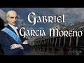 Gabriel García Moreno - Presidente MÁRTIR.