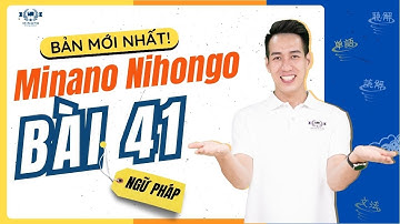 Ngữ pháp Mina 2 - Bài 41 [BẢN MỚI] - Học Tiếng Nhật Minna No Nihongo 2 | Học Tiếng Nhật N4 miễn phí