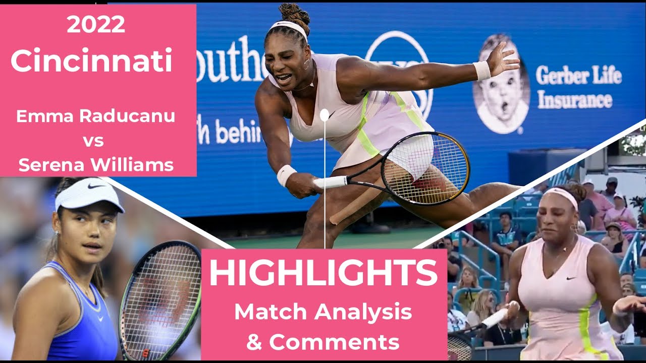 Serena Williams vs Emma Raducanu – 2022 Cincinnati R1 – Highlights, Match Analysis & Comments