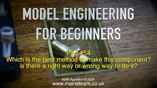 Thumbnail for THE RIGHT OR WRONG WAY - MODEL ENGINEERING FOR BEGINNERS - PART #54