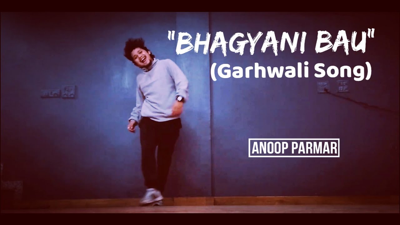 Bhagyani Bau   Garhwali Song  Dance Cover  Freestyle By Anoop Parmar