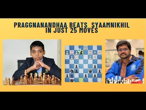 Praggnanandhaa beats syaamnikhil in just 25 moves by brilliancy