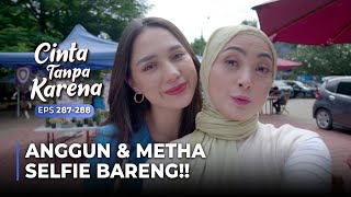 SELFIE TOGETHER! Anggun's First Sweet Memories with Metha | CINTA TANPA KARENA | EPS 287-288 (3/5)
