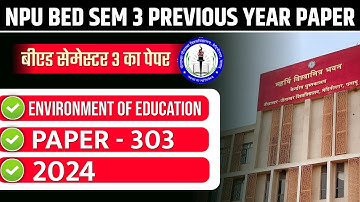 NPU B.ED. SEM 3 PREVIOUS YEAR PAPER 2022-24  | NPU BED SEMESTER 3 Environment OF EDUCATION PYQS 2024