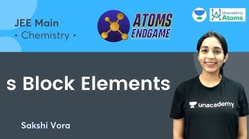 s Block Elements | Atoms Endgame | Unacademy Atoms | Sakshi Vora