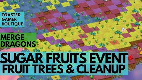Merge Dragons Sugar Fruits Event • Fruit Trees & Cleanup ☆☆☆