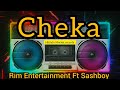 Cheka  rim entertainment x sashboy official music audio