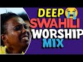 Very deep Swahili Worship Mix |  Apostle Zach | Swahili gospel 2023 | Gospel songs | praise  songs