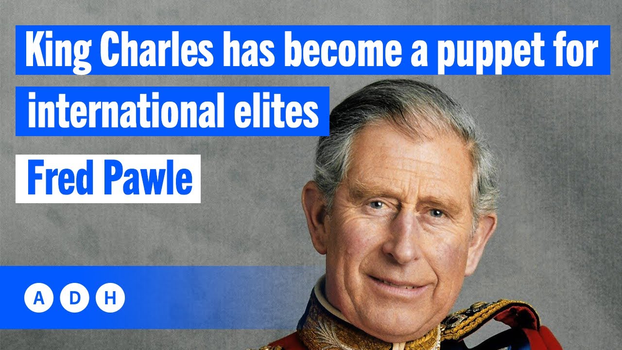 King Charles has become a puppet for international elites | Fred Pawle ...