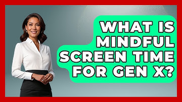 What Is Mindful Screen Time For Gen X? - The Gen X Rewind