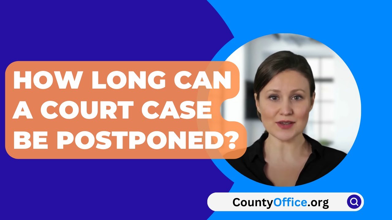 How Long Can A Court Case Be Postponed? - CountyOffice.org